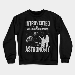 Introverted But Willing To Discuss Astronomy Crewneck Sweatshirt